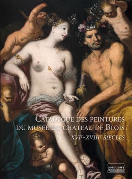 Catalogue des peintures  du musée du château de Blois  XVIº - XVIIIº siècles