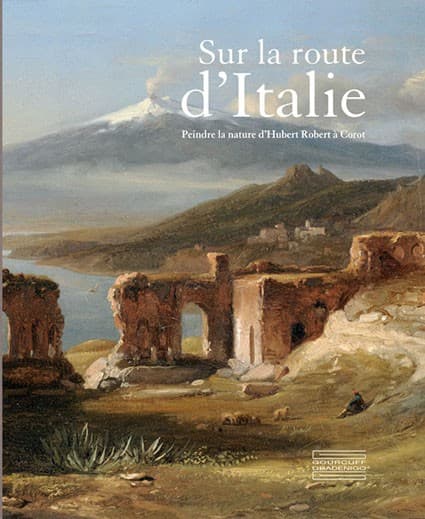 Sur la route d'Italie Peindre la nature d’Hubert Robert à Corot
