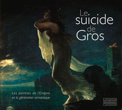Le suicide de Gros  Les peintres de l’Empire  et la génération romantique