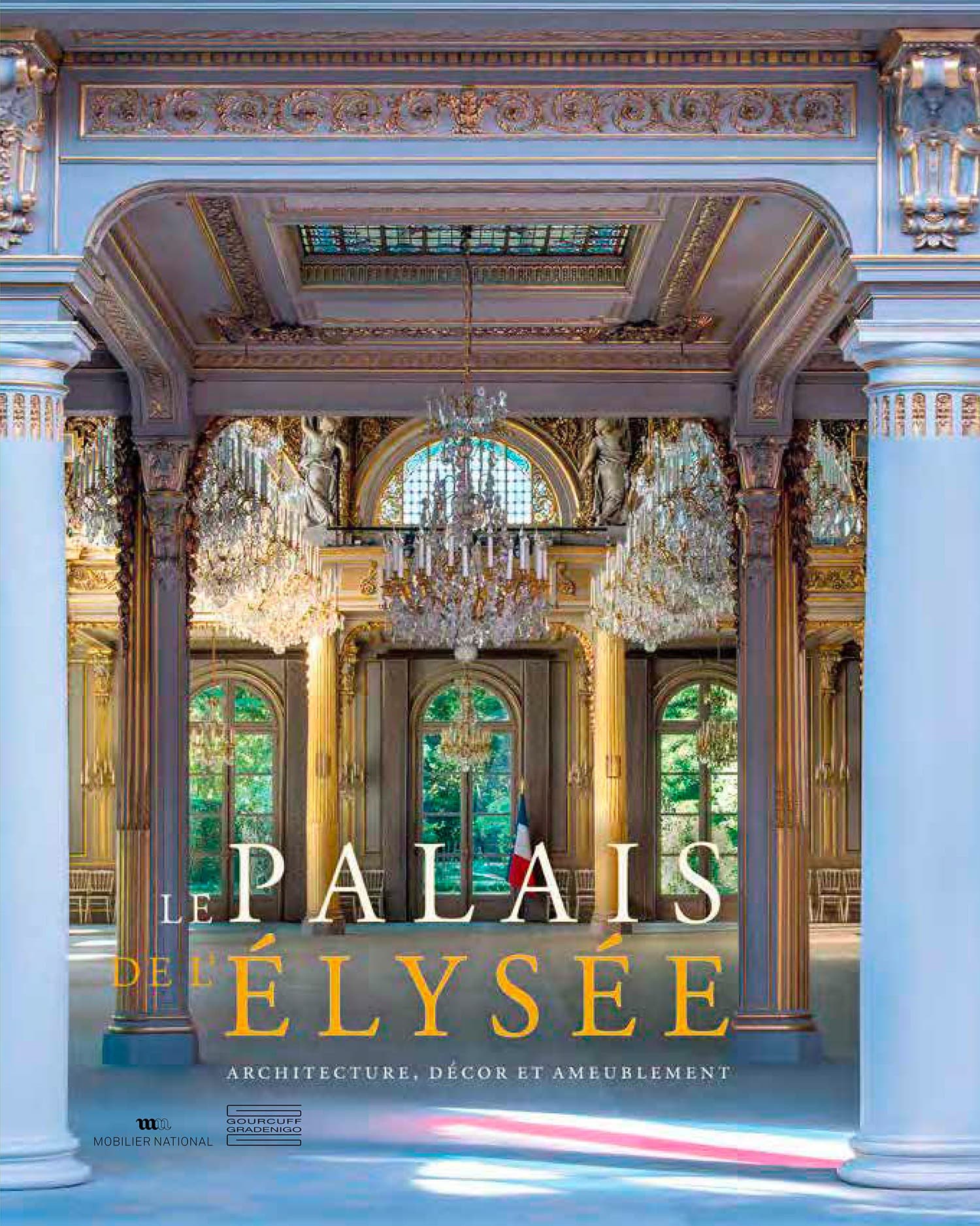 Le palais de L'ÉLYSÉE Architecture, décor et ameublement