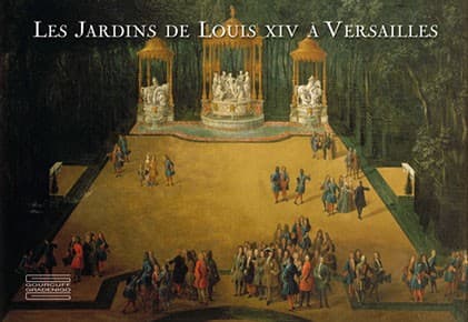 Les jardins de Louis XIV à Versailles Pierre Arizzoli-Clémentel
