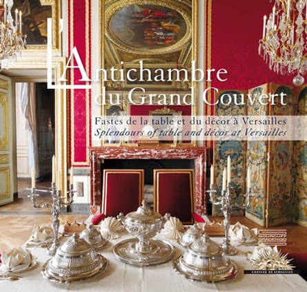 L’Antichambre du Grand Couvert Fastes de la table et du décor à Versailles