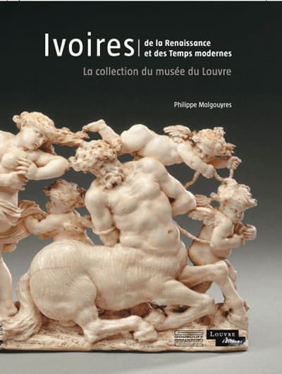 Ivoires de la Renaissance et  des temps modernes  La collection du musée du Louvre