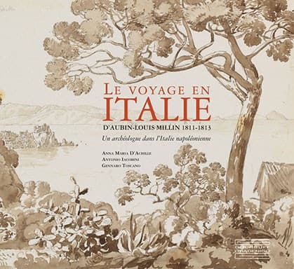 Le voyage en Italie d’Aubin-Louis Millin 1811-1813 Un archéologue dans l’Italie napoléonienne