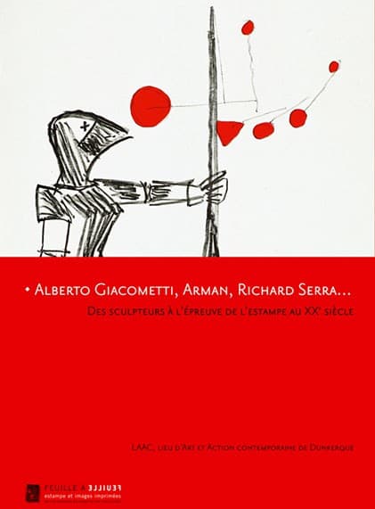 Alberto Giacometti, Arman, Richard Serra… Des sculpteurs à l’épreuve de l’estampe au XXᵉ siècle