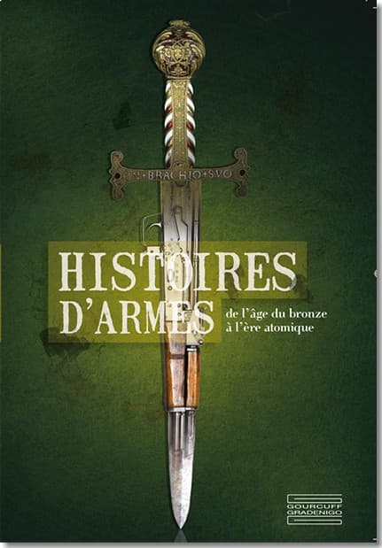 Histoires d’Armes De l’âge du bronze à l’ère atomique