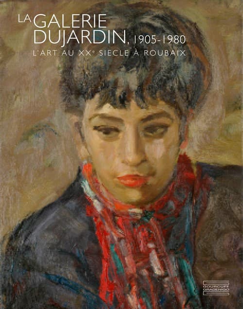 LA GALERIE DUJARDIN, 1905-1980 L’ART AU XXe SIÈCLE Á ROUBAIX