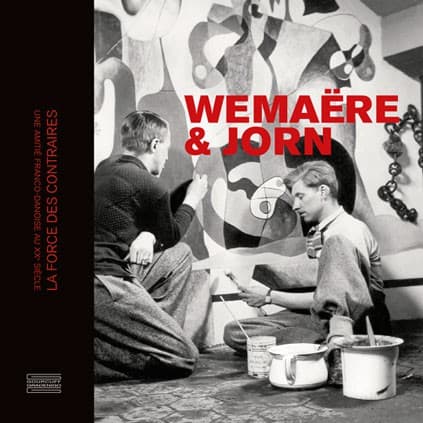 WEMAËRE & JORN LA FORCE DES CONTRAIRES UNE AMITIE FRANCO-DANOISE AU XXe SIECLE