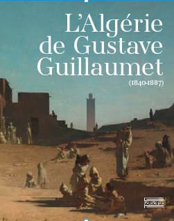 L’Algérie de Gustave Guillaumet (1840-1887)