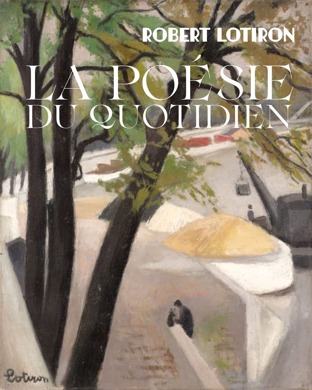 Robert Lotiron, La poésie du quotidien.