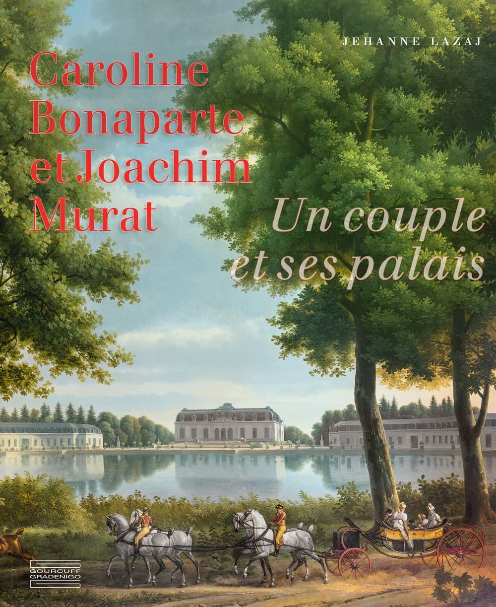 Caroline Bonaparte et Joachim Murat Un couple et ses palais