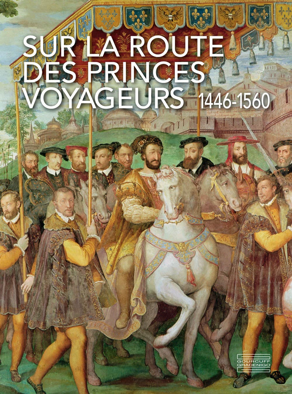 Sur la route des Princes Voyageurs 1449-1560